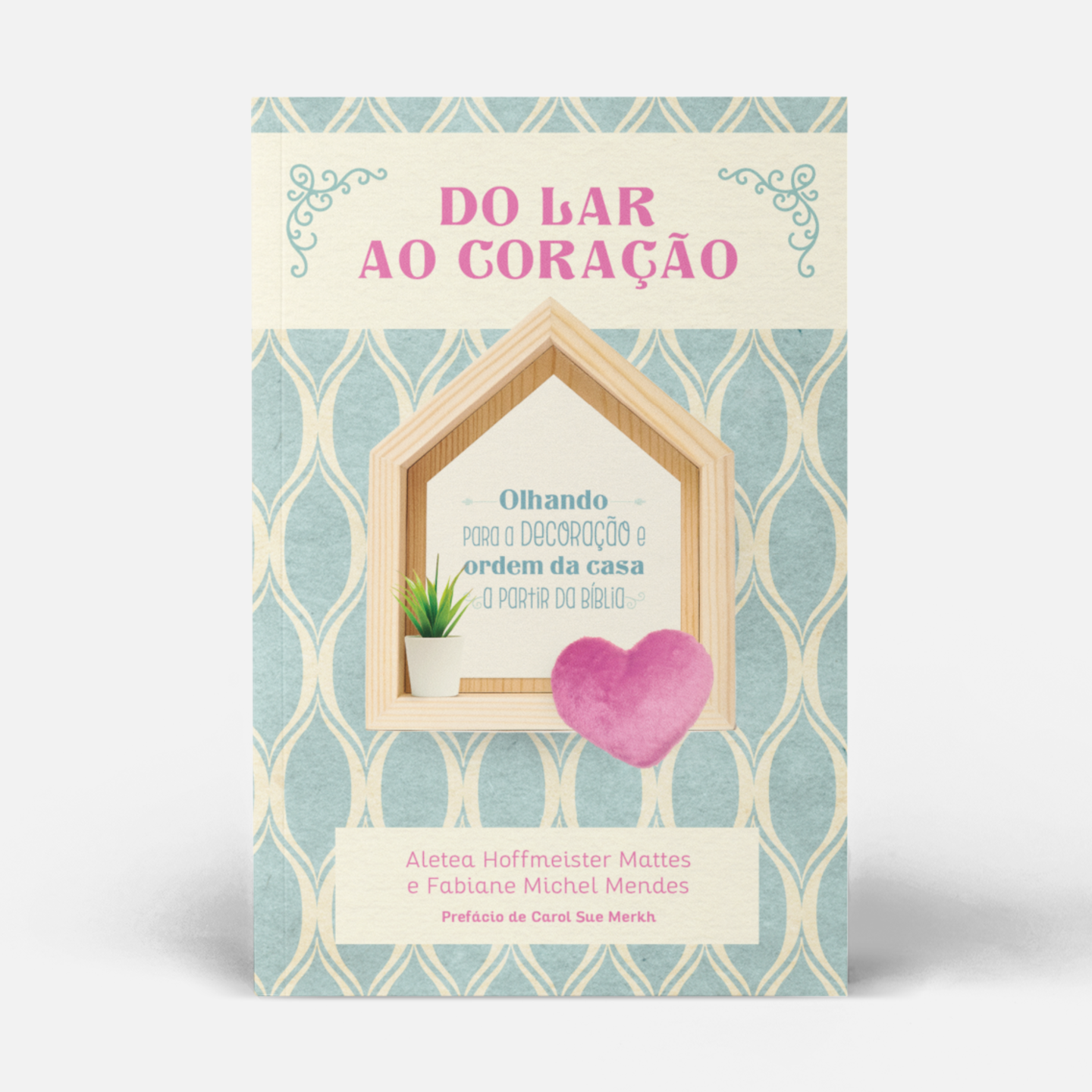 Do Lar ao Coração: Olhando para a decoração e ordem da casa a partir da Bíblia