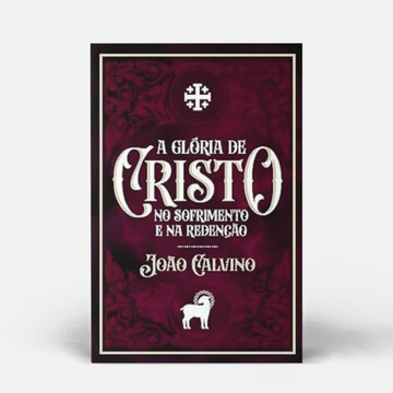 A Glória de Cristo: no sofrimento e na redenção