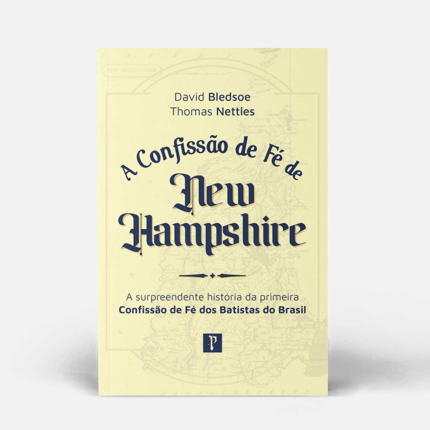 Confissão de Fé de New Hampshire: a surpreendente história da primeira Confissão de Fé dos Batistas do Brasil