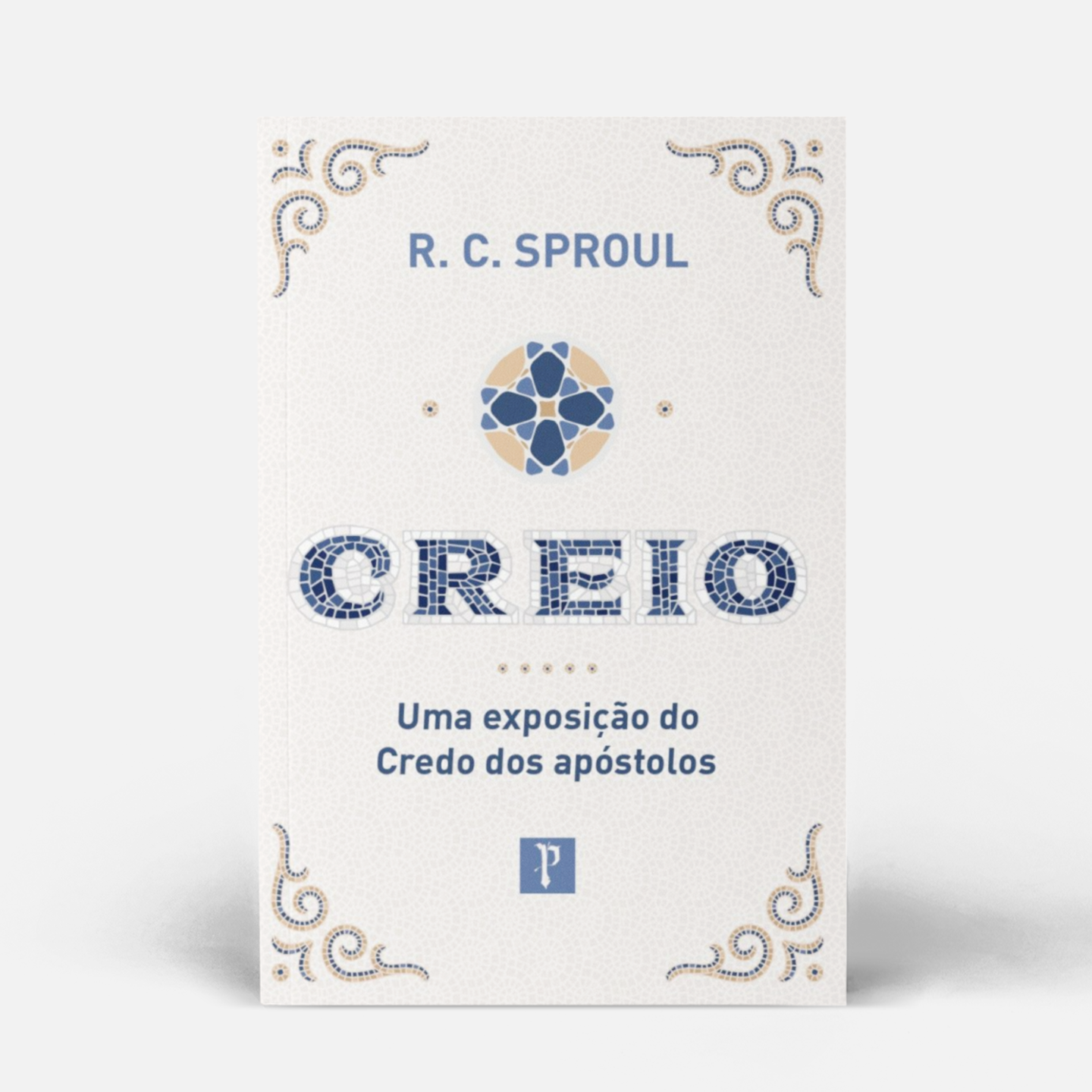 Creio, Uma  exposição do Credo dos apóstolos