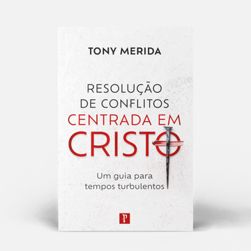 Resolução de conflitos centrada em Cristo: Um guia para tempos turbulentos