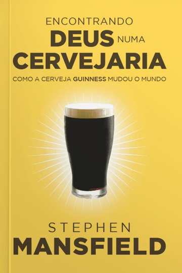 Encontrando Deus numa cervejaria: como a cerveja Guinness mudou o mundo